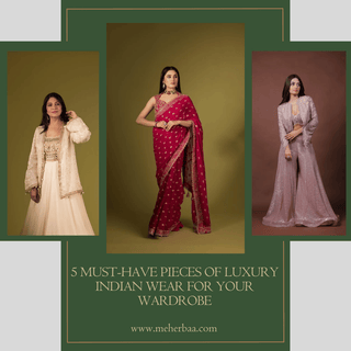 5 Must-Have Pieces of Luxury Indian Wear for Your Wardrobe