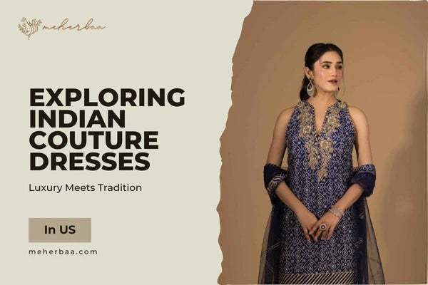 Luxury Meets Tradition: Exploring Indian Couture Dresses