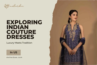 Luxury Meets Tradition: Exploring Indian Couture Dresses