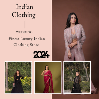 Discover the Finest Luxury Indian Clothing Store  in US 2024