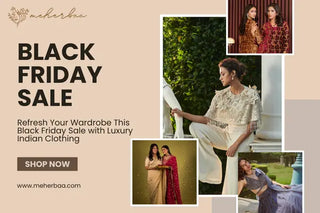 Refresh Your Wardrobe This Black Friday Sale with Luxury Indian Clothing
